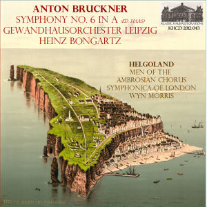 KHCD-2012-043 (STEREO) - Bruckner: Symphony No. 6 in A (ed. Haas) - Gewandhausorchester Leipzig/Heinz Bongartz; Helgoland - Men's Voices of the Ambrosian Chorus/Symphonica of London/Wyn Morris (High-Quality reissue of GSC003, which is to be deleted) - Click for an MP3 sample